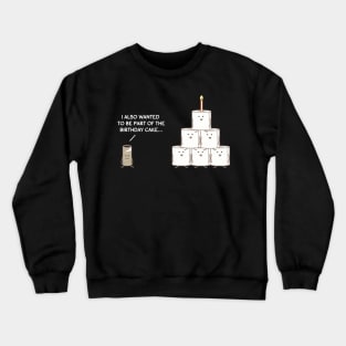 I also wanted to be part of the birthday cake, light text Crewneck Sweatshirt